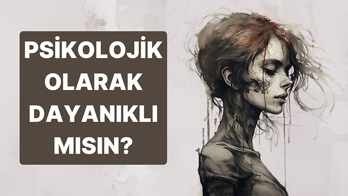 Bu 30 Davranıştan 25 Tanesini Yapıyorsan Psikolojik Olarak Dayanıklısın Demektir!