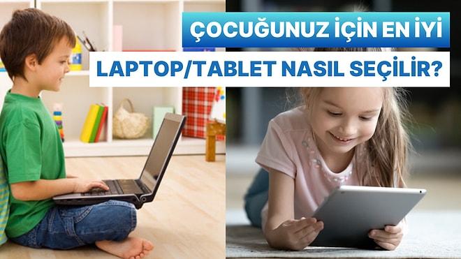 Çocuğunuz İçin En İyi Dizüstü Bilgisayar veya Tableti Seçerken Nelere Dikkat Etmelisiniz?