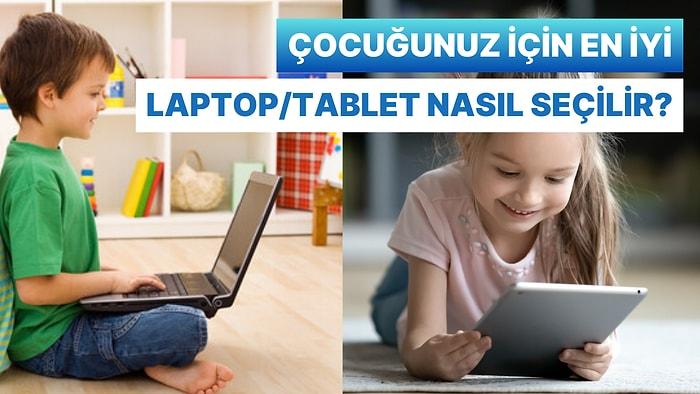 Çocuğunuz İçin En İyi Dizüstü Bilgisayar veya Tableti Seçerken Nelere Dikkat Etmelisiniz?