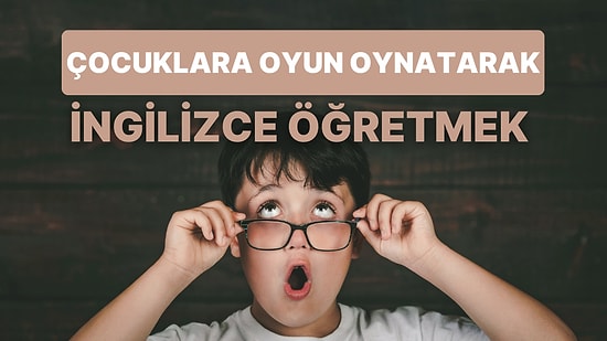 Oyun Oynayarak Öğreniyorlar: Çocukların Çok Eğlenip Hoşuna Gidecek 10 İngilizce Tekerleme