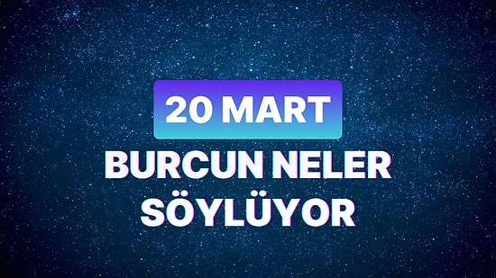Günlük Burç Yorumuna Göre 20 Mart Çarşamba Günün Nasıl Geçecek?