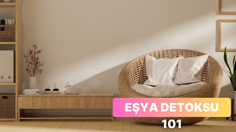 Yenilenme Zamanı! Eşya Detoksu Nasıl Yapılır?