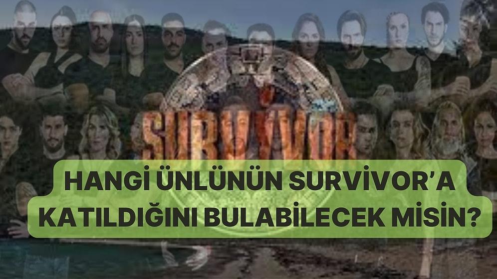 Hangi Ünlünün Survivor’a Katıldığını Bulabilecek misin?