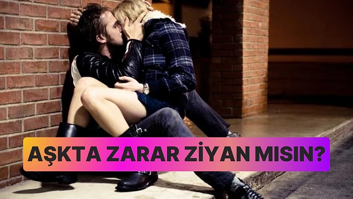 Sen Aşkta Zarar Ziyan mısın?