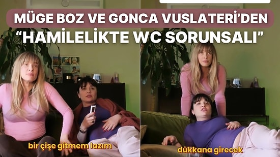 Müge Boz ve Gonca Vuslateri “Hamilelikte WC Sorunsalı” Parodileriyle Adeta Hamilelerin Sözcüsü Oldular