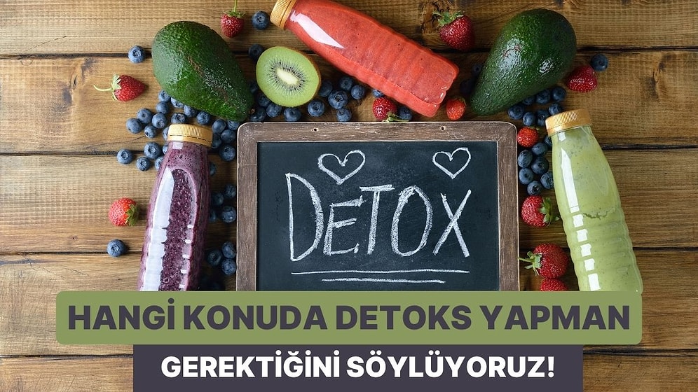 Hangi Konuda Detoks Yapmalısın?