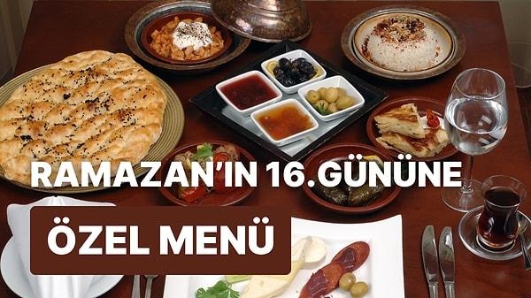 'İftara Ne Pişirsem?' Diye Düşünmeyin! Ramazan'ın 16. Günü İçin İftar Menüsü Önerisi