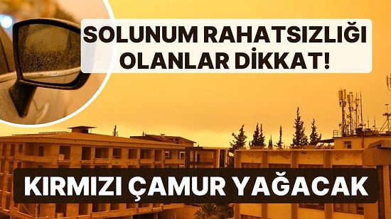 Uzmanlar Solunum Hastalığı Olanları Uyardı! Yurdun Batısı Kırmızı Çöl Tozu Etkisine Girecek