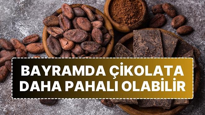 Bayramda Çikolata Daha Pahalı Olabilir: Kakao Fiyatları Uçuyor
