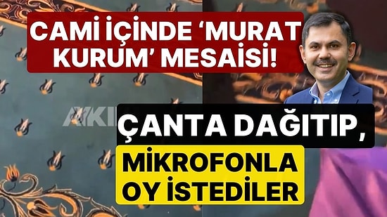 Cami İçinde Murat Kurum Mesaisi! Çanta Dağıtıp, Mikrofonla Oy İstediler