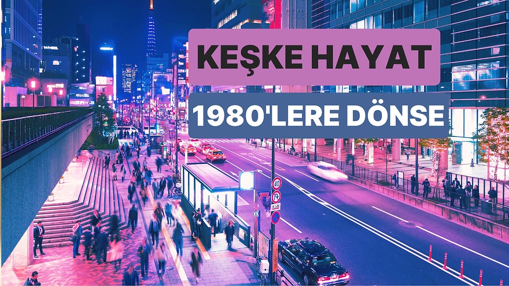 Hayat Neden 80'lerdeki Filmler Gibi Değil Dedirten 13 Şarkı