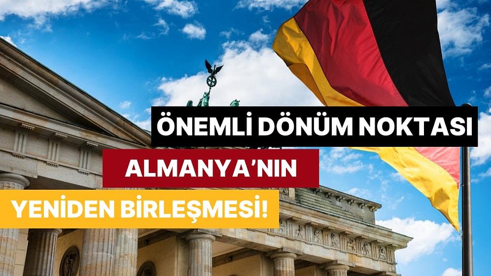 Avrupa’nın En Önemli Dönüm Noktalarından: Almanya’nın Yeniden Birleşmesi Hakkında Bilmeniz Gereken 10 Şey