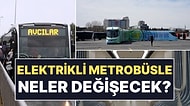 İstanbul'a Elektrikli Metrobüsler Geliyor: Yeni Özellikleri Paylaşıldı