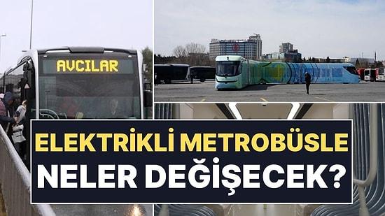 İstanbul'a Elektrikli Metrobüsler Geliyor: Yeni Özellikleri Paylaşıldı