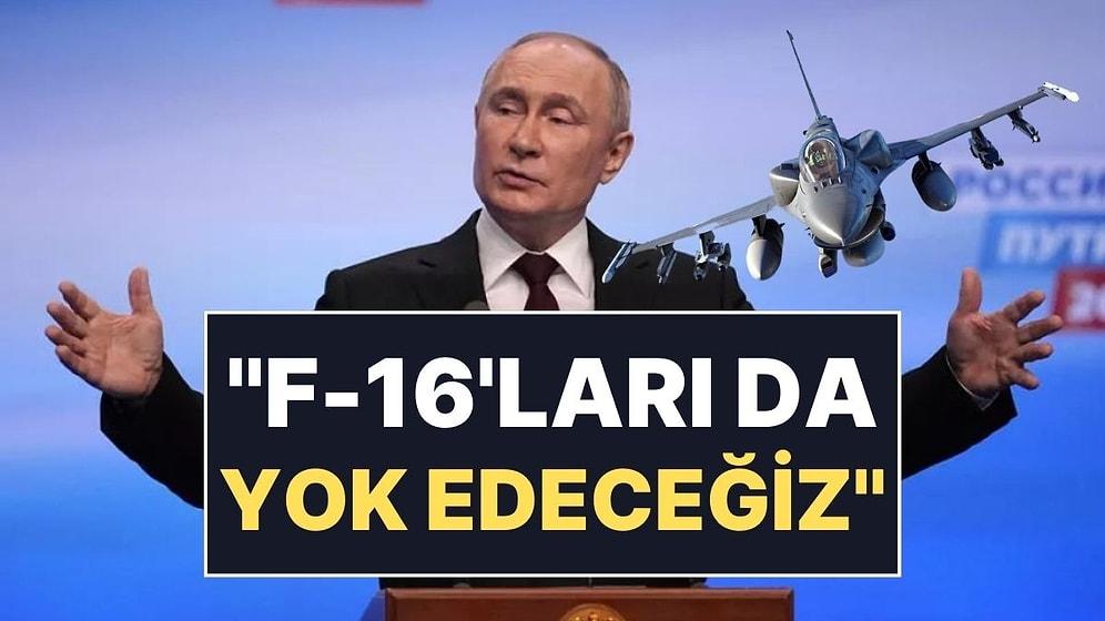 Putin'den Batı'ya Gözdağı: "F-16'ları da Yok Edeceğiz"