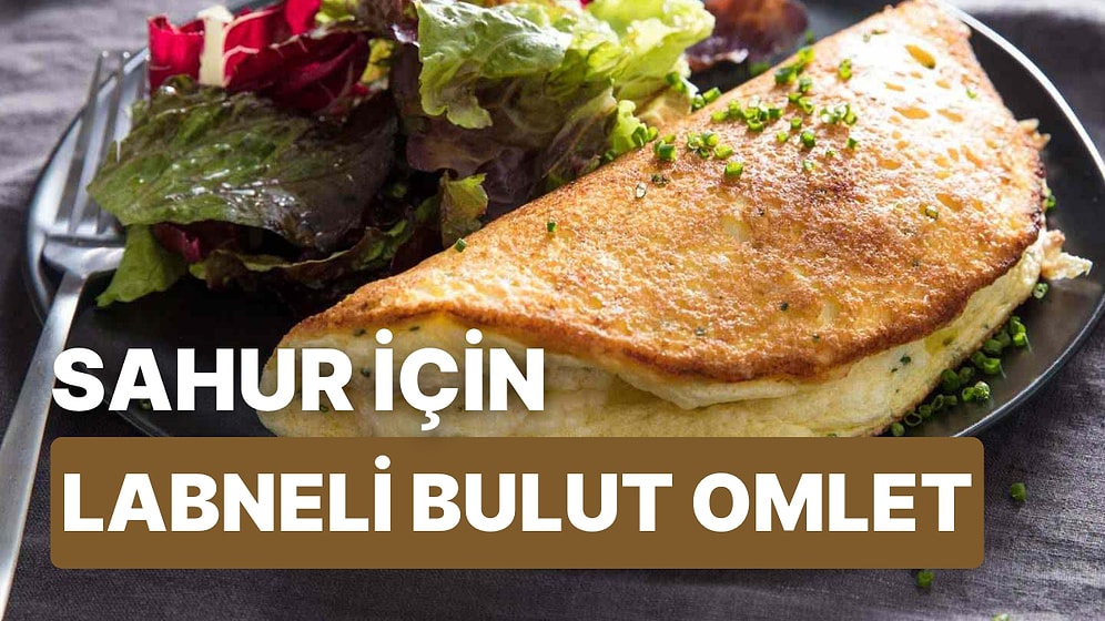 Tok Tutma Garantili: Sahur İçin Zeytinli Kekikli Labneli Bulut Omlet Tarifi Veriyoruz!