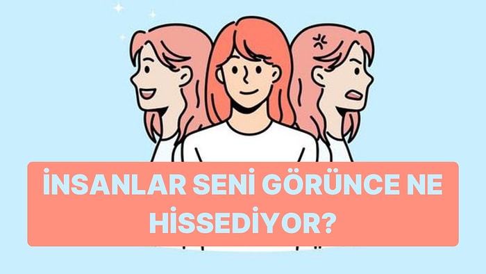 Ruh Halini Anlat, İnsanlar Seni Görünce Ne Hissediyor Söyleyelim!