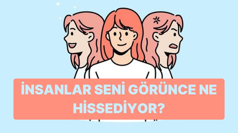 Ruh Halini Anlat, İnsanlar Seni Görünce Ne Hissediyor Söyleyelim!