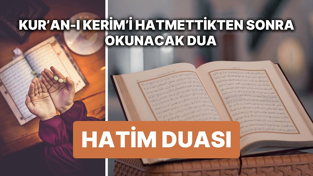 Hatim-i Şerif'in Kabulü İçin Okunacak Dua! Kur'an-ı Kerim'i Hatmettikten Sonra Hatim Duası Nasıl Yapılır?