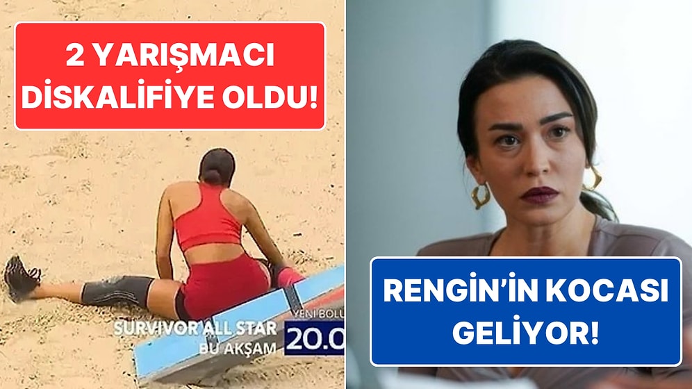 Survivor'daki 2 Diskalifiyeden Bahar'da Rengin'in Kocasının Gelişine Televizyon Dünyasında Bugün Yaşananlar