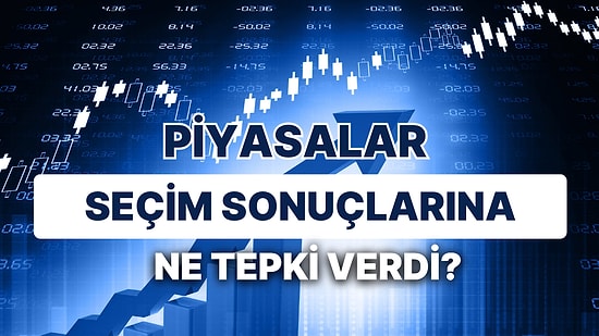 Borsa Temkinli Yükseldi, Altın Rekor Kırdı: Piyasalar Seçim Sonuçlarına Ne Tepki Verdi?