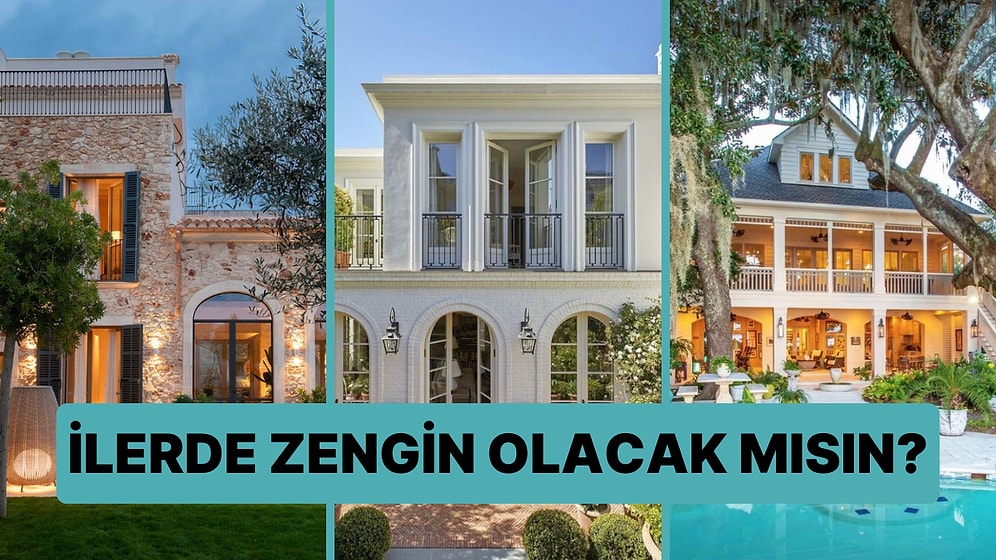 Beğendiğin Evlere Göre Sen İlerde Zengin Olacak mısın?
