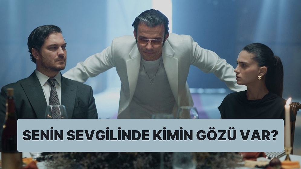 Senin Sevgilinde Gözü Olan Kişinin İsmini Söylüyoruz!