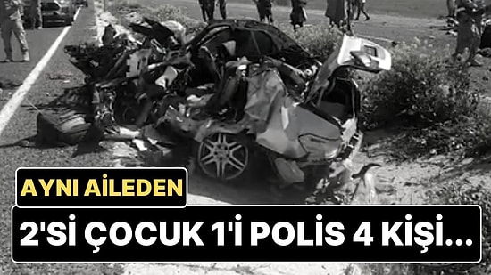 Bayram Tatili Yolunda Feci Kaza: 2’si Çocuk, 1’i Polis 4 Kişi Hayatını Kaybetti