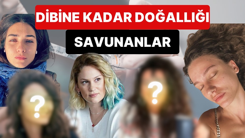 Dibine Kadar Doğallığı Savunuyorlar: Yüzüne İğne Bile Değdirmeyen ve Hiç Estetiği Olmayan Ünlü İsimler!