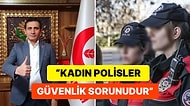 Kadın Polisler İçin "Güvenlik Sorunu" Diyen Yeniden Refah Partili Yavuz Arslan Büyük Tepki Gördü
