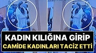 Başörtü Takıp Camide Kadınların Arasında Namaz Kılan Tacizci Her Yerde Aranıyor