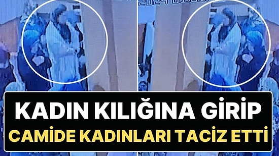 Başörtü Takıp Camide Kadınların Arasında Namaz Kılan Tacizci Her Yerde Aranıyor