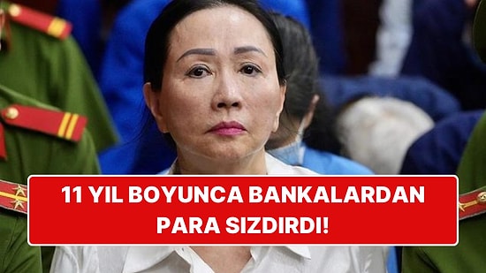 Vietnamlı Emlak Müteahhidi Truong My Lan, Bankalardan Para Çaldığı Gerekçesiyle İdam Cezasına Çarptırıldı