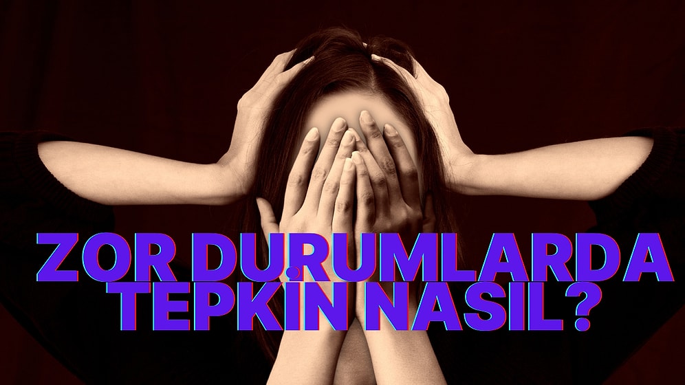 Tek Soruluk Kişilik Testine Göre Zor Durumlarda Nasıl Tepki Verirsin?