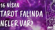 Tarot Falına Göre 16 Nisan Salı Günü Senin İçin Nasıl Geçecek?