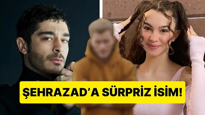 Burak Deniz ve Su Burcu Yazgı Coşkun'lu "Şehrazad" Dizisine Sürpriz Oyuncu!