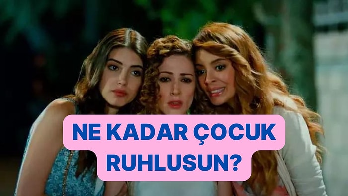 Sen Çocuk Ruhlu musun?