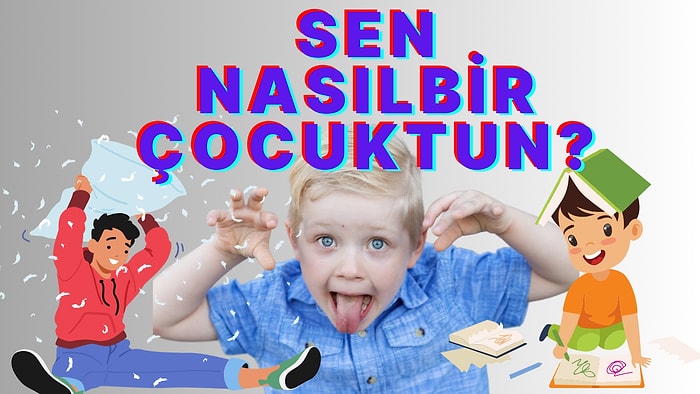 Sen Nasıl Bir Çocuktun?