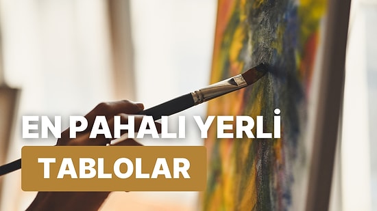 En Pahalı Yerli Tablo Hangisi? Türk Ressamların Elinden Çıkan En Pahalı 10 Sanat Eseri