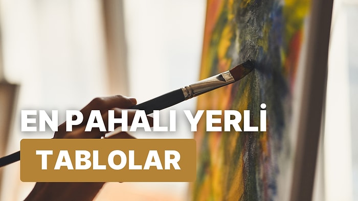 En Pahalı Yerli Tablo Hangisi? Türk Ressamların Elinden Çıkan En Pahalı 10 Sanat Eseri