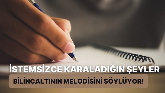 Boş Bir Kağıt Bulduğunda İstemsiz Karaladığın Şeyi Seç, Bilinçaltının Melodisini Ortaya Çıkartalım!