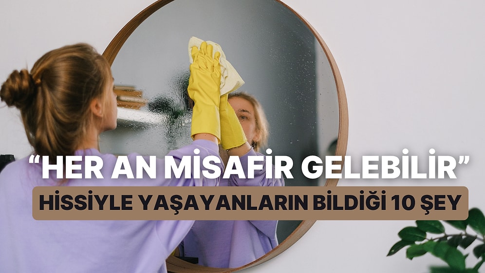 "Her An Misafir Gelebilir” Hissiyle Yaşayanların Bildiği 10 Şey