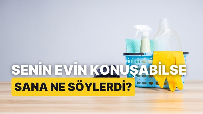 Senin Evin Konuşabilse Sana Ne Söylerdi?