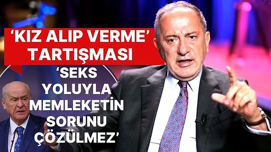 Fatih Altaylı'dan Devlet Bahçeli'ye 'Kız Alıp Verme' Yanıtı! 'Seks Yoluyla Memleketin Sorunu Çözülmez'