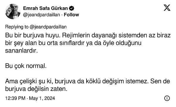 Burjuva huyu olarak tarif ettiği bu duruma karşı: " Sen de burjuva değilsin zaten." dedi.