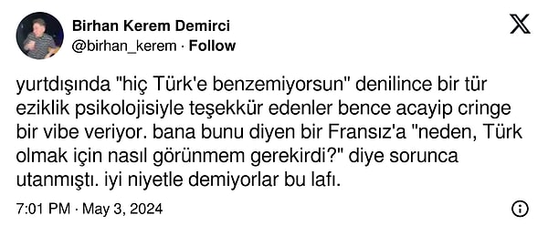 Bir Twitter (X) kullanıcısı yurt dışında Türklere olan bakış açısını bu şekilde değerlendirdi. Türk'e benzetilmeyen kişilerin bu durumla gurur duyduğunu dile getirdiği gönderide bu durumun iyi niyetle olmadığının altını çizdi.