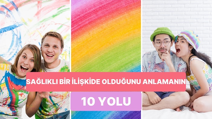 Eski İlişkisi Toksik Olan Birinin Yeni İlişkisinin Sağlıklı Olduğunu Anlamasının 10 Yolu