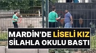 Mardin'de Liseli Kız Öğrenci Silahla Okulu Bastı! Havaya Ateş Açtı