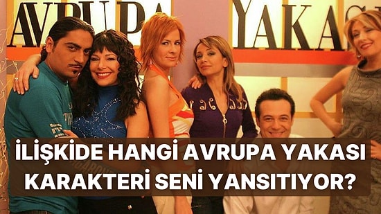 Sen İlişkide Hangi Avrupa Yakası Karakterisin?