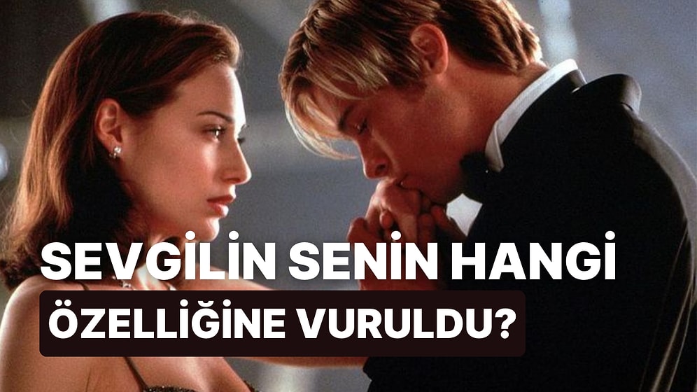 Sevgilin Senin İlk Hangi Özelliğine Vuruldu?